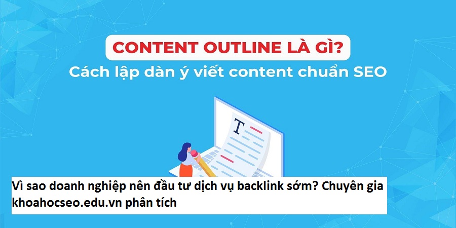 Vì sao doanh nghiệp nên đầu tư dịch vụ backlink sớm? Chuyên gia khoahocseo.edu.vn phân tích