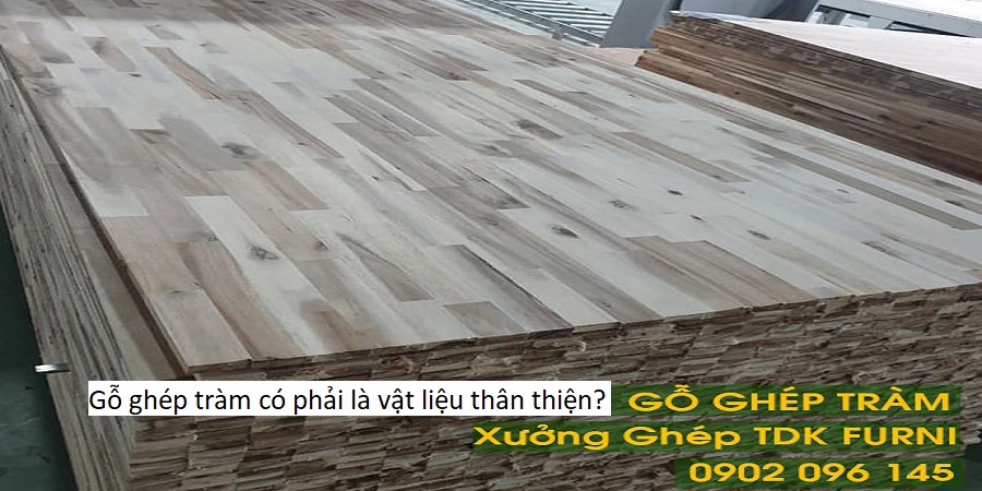 Gỗ ghép tràm có phải là vật liệu thân thiện?